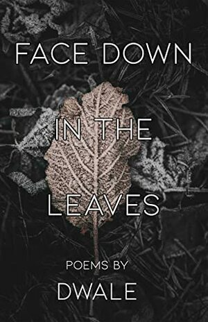 Face Down in the Leaves by Dwale