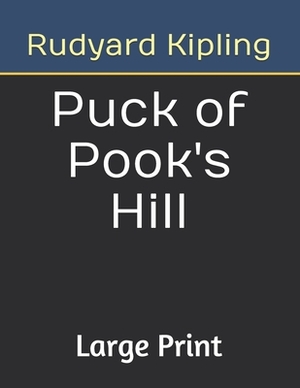 Puck of Pook's Hill: Large Print by Rudyard Kipling