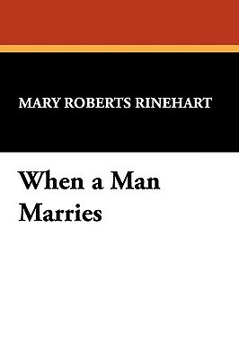 When a Man Marries by Mary Roberts Rinehart