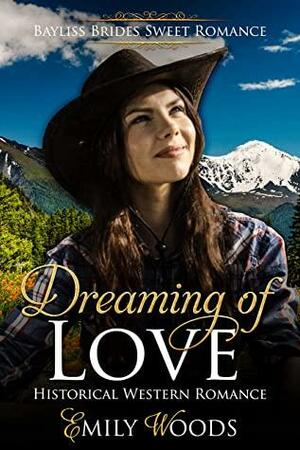 Dreaming of Love: Historical Western Romance by Emily Woods