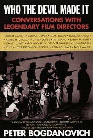 Who the Devil Made It: Conversations with Legendary Film Directors by Peter Bogdanovich