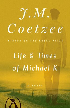 Life and Times of Michael K: A Novel by J.M. Coetzee