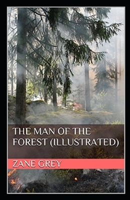 The Man of the Forest Illustrated by Zane Grey