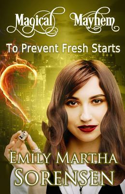 To Prevent Fresh Starts by Emily Martha Sorensen