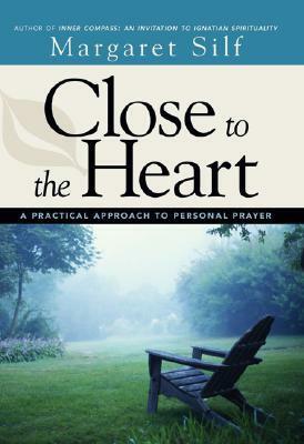 Close to the Heart: A Guide to Personal Prayer by Margaret Silf