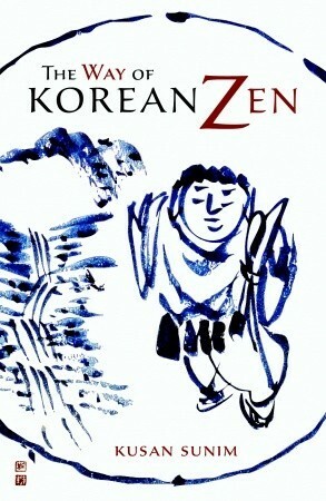 The Way of Korean Zen by Martine Batchelor, Stephen Batchelor, Kusan Sunim