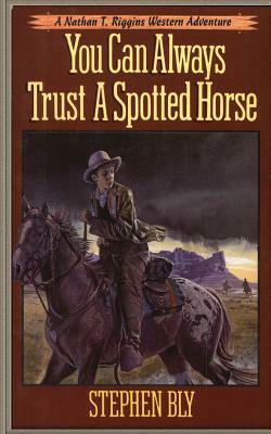 You Can Always Trust a Spotted Horse by Stephen Bly