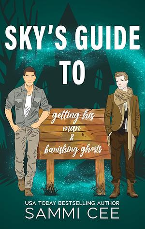 Sky's Guide to Getting His Man & Banishing Ghosts by Sammi Cee
