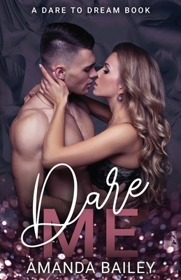 Dare Me: (A Dare to Dream Book) by Amanda Bailey