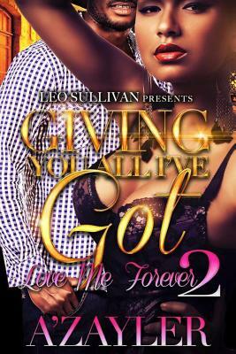 Giving You All I've Got 2: Love Me Forever by A'Zayler