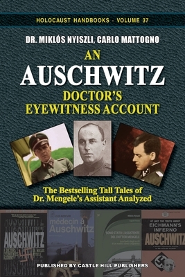 An Auschwitz Doctor's Eyewitness Account: The Tall Tales of Dr. Mengele's Assistant Analyzed by Miklos Nyiszli, Carlo Mattogno
