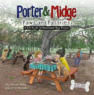 Porter and Midge: Paws and Pastries: A Kid's Guide to Homemade Dog Treats by Giselle Nevada, Giselle Nevada, Jennie Chen