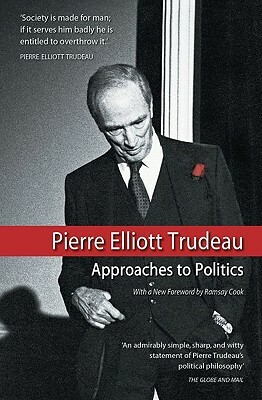 Approaches to Politics by Pierre Elliott Trudeau, Jacques Hebert