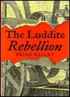 The Luddite Rebellion by Brian Bailey