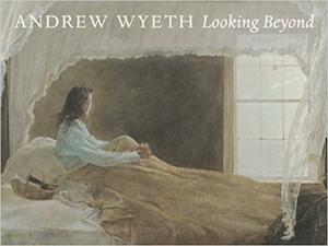 Andrew Wyeth Looking Beyond by Erin Monroe, Andrew Wyeth