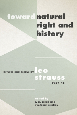 Toward Natural Right and History: Lectures and Essays by Leo Strauss, 1937-1946 by Leo Strauss