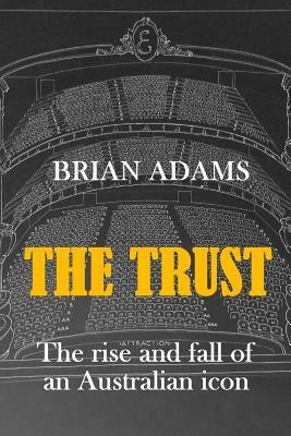 The Trust: The rise and fall of an Australian icon by Brian Adams