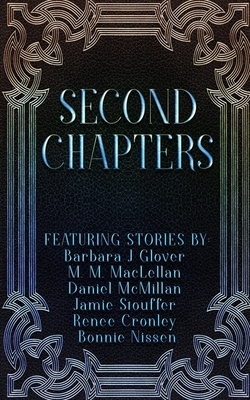 Second Chapters by Jamie Stouffer, M. M. Maclellan, Daniel McMillan