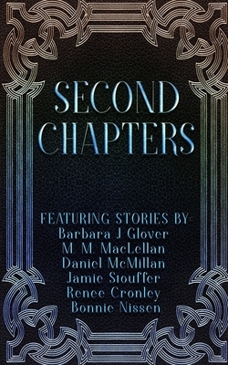 Second Chapters by Daniel McMillan, Jamie Stouffer, M. M. Maclellan