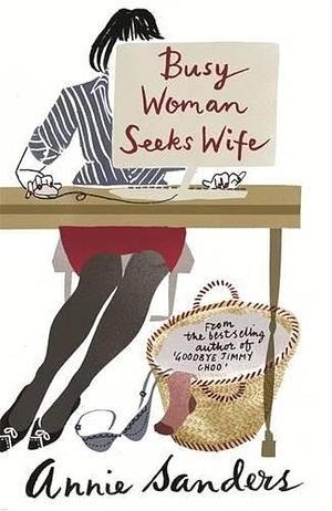 BUSY WOMAN SEEKS WIFE by Annie Sanders, Annie Sanders