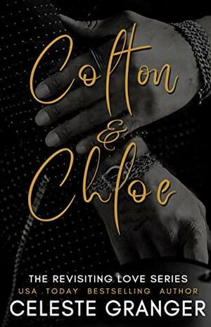 Colton & Chloe: The Revisiting Love Series by Celeste Granger