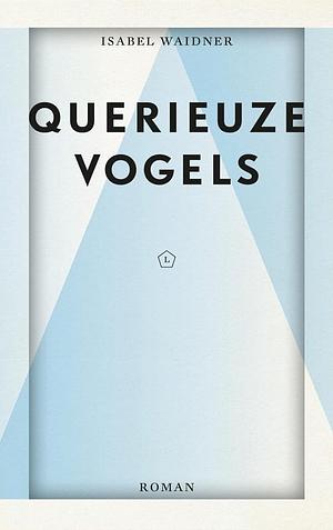 Querieuze Vogels by Isabel Waidner