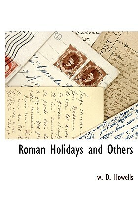 Roman Holidays and Others by W. D. Howells