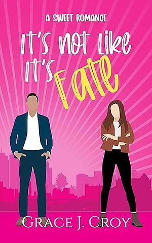 It's Not Like It's Fate by Grace J. Croy, Grace J. Croy