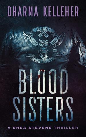 Blood Sisters: A Gritty Action Crime Thriller by Dharma Kelleher, Dharma Kelleher