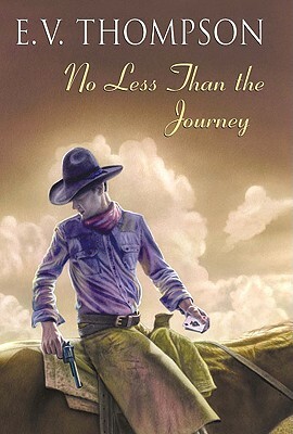 No Less Than the Journey by E. V. Thompson