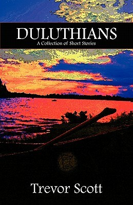 Duluthians: A Collection of Short Stories by Trevor Scott