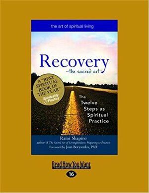 Recovery'the Sacred Art: The Twelve Steps as Spiritual by Rami M. Shapiro, Joan Borysenko, Borysenko Rami Shapiro and Joan
