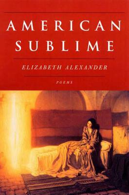 American Sublime: Poems by Elizabeth Alexander