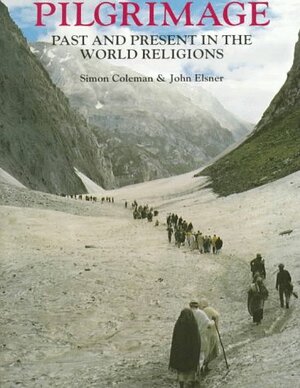 Pilgrimage: Past and Present in the World Religions by Simon Coleman