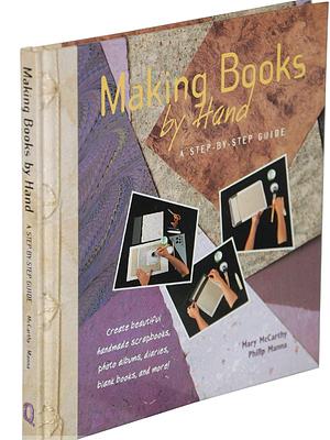 Making Books by Hand: A Step-By-Step Guide by Mary McCarthy, Philip Manna