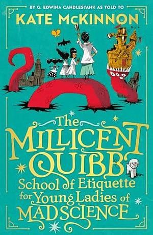 The Millicent Quibb School of Etiquette for Young Ladies of Mad Science: The #1 New York Times Bestseller by Alfredo Cáceres, Kate McKinnon