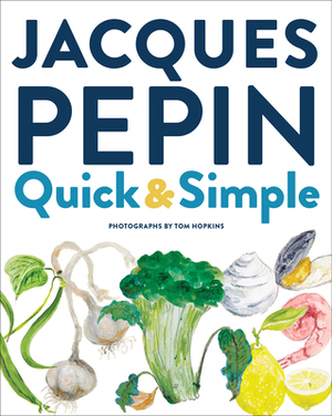 Jacques Pépin Quick & Simple by Jacques Pépin