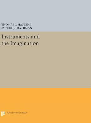 Instruments and the Imagination by Thomas L. Hankins, Robert J. Silverman