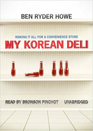 My Korean Deli: Risking It All For A Convenience Store by Ben Ryder Howe