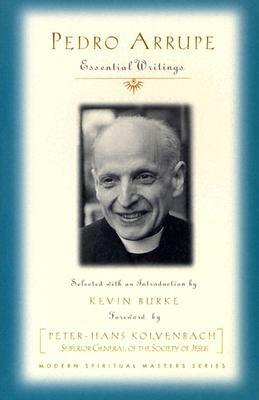 Pedro Arrupe: Essential Writings by Kevin Burke, Pedro Arrupe