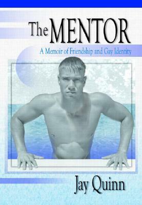 The Mentor: A Memoir of Friendship and Gay Identity by Jay Quinn