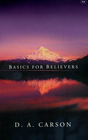 Basics For Believers: Putting The Gospel First by D.A. Carson