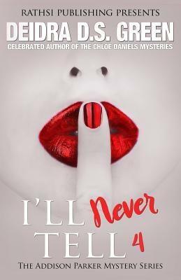 I'll Never Tell: The Addison Parker Mystery Series, Book 4 by Deidra D. S. Green