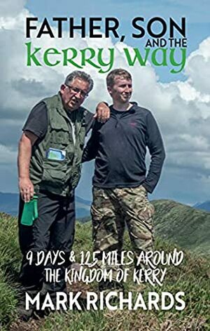 Father, Son and the Kerry Way: 9 Days & 125 Miles around the Kingdom of Kerry by Mark Richards