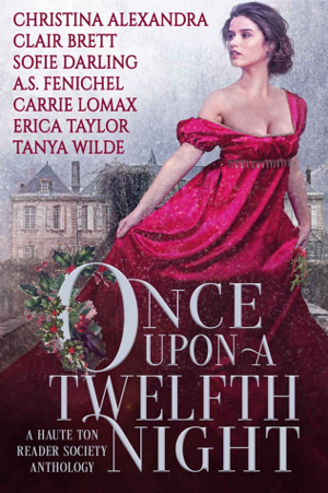 Once Upon a Twelfth Night by Erica Taylor, Carrie Lomax, Clair Brett, Sofie Darling, Tanya Wilde, A.S. Fenichel, Christina Alexandra