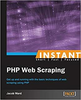 Instant PHP Web Scraping by Jacob Ward