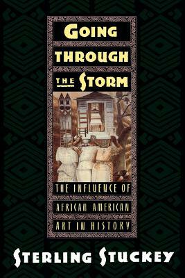 Going Through the Storm: The Influence of African American Art in History by Sterling Stuckey