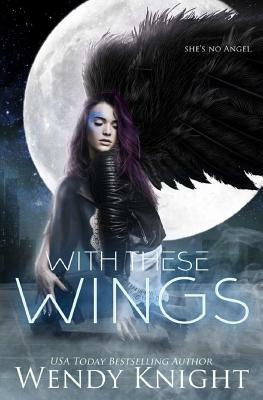 With These Wings by Wendy Knight