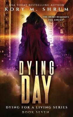Dying Day by Kory M. Shrum