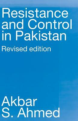Resistance and Control in Pakistan by Akbar S. Ahmed
